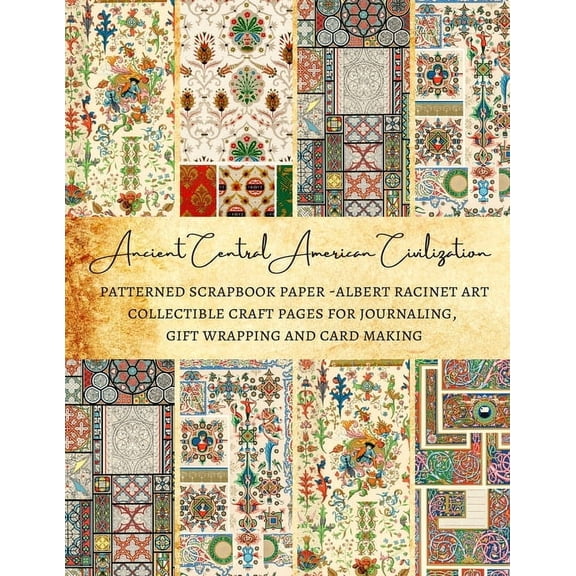 Ancient Central American Civilization Patterned Scrapbook Paper - Albert Racinet Art Collectible Craft Pages for Journal, (Paperback)