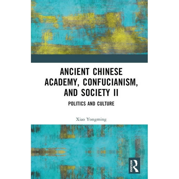 Ancient Chinese Academy, Confucianism, and Society II: Politics and Culture, (Hardcover)