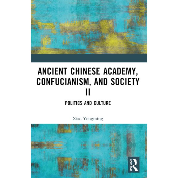 Ancient Chinese Academy, Confucianism, and Society II: Politics and Culture, (Paperback)