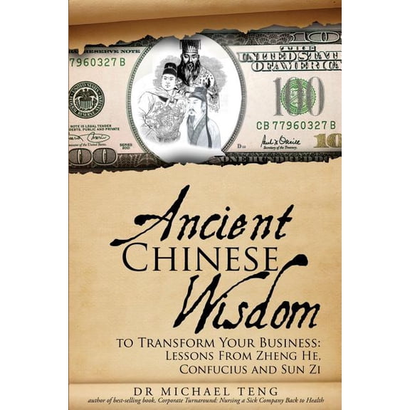 Ancient Chinese Wisdom To Transform Your Business: Lessons From Zheng He, Confucius And Sun Zi (Paperback)