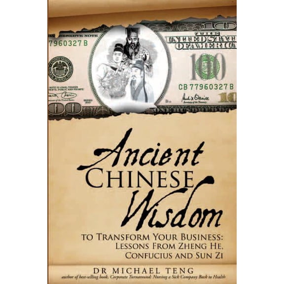 Ancient Chinese Wisdom to Transform Your Business: Lessons from Zheng He, Confucius and Sun Zi, (Paperback)