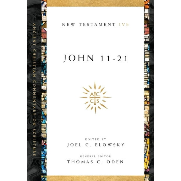 Ancient Christian Commentary on Scriptur John 11-21: Volume 4b Volume 4, Book 4, (Paperback)