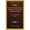 thumbnail image 1 of Ancient Churchwardens' Accounts In The Parish Of North Elmham: From 1539 To 1577 (1891) (Hardcover), 1 of 1