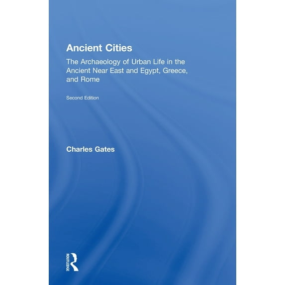 Ancient Cities: The Archaeology of Urban Life in the Ancient Near East and Egypt, Greece, and Rome (Hardcover)