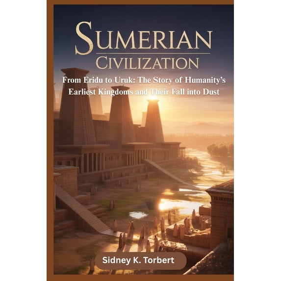 Sumeriian Ancient Civilization and Empires Sumerian Civilization: From Eridu to ...