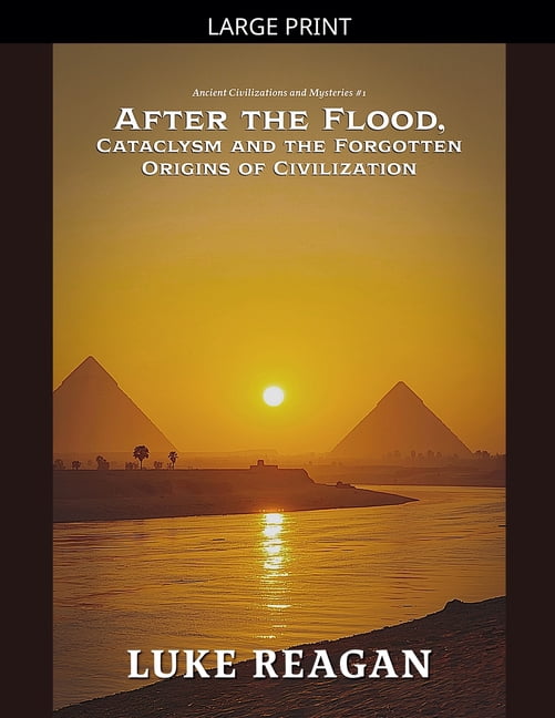 Ancient Civilizations and Mysteries After the Flood, Cataclysm and the Forgotten Origins of Civilization, Book 1, (Paperback)