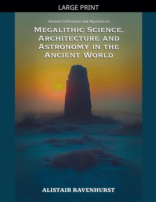 Ancient Civilizations and Mysteries Megalithic Science, Architecture and Astronomy in the Ancient World, Book 2, (Paperback)