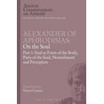 thumbnail image 1 of Ancient Commentators on Aristotle Alexander of Aphrodisias: On the Soul: Part I: Soul as Form of the Body, Parts of the Soul, Nourishment, and Perception, (Paperback), 1 of 1