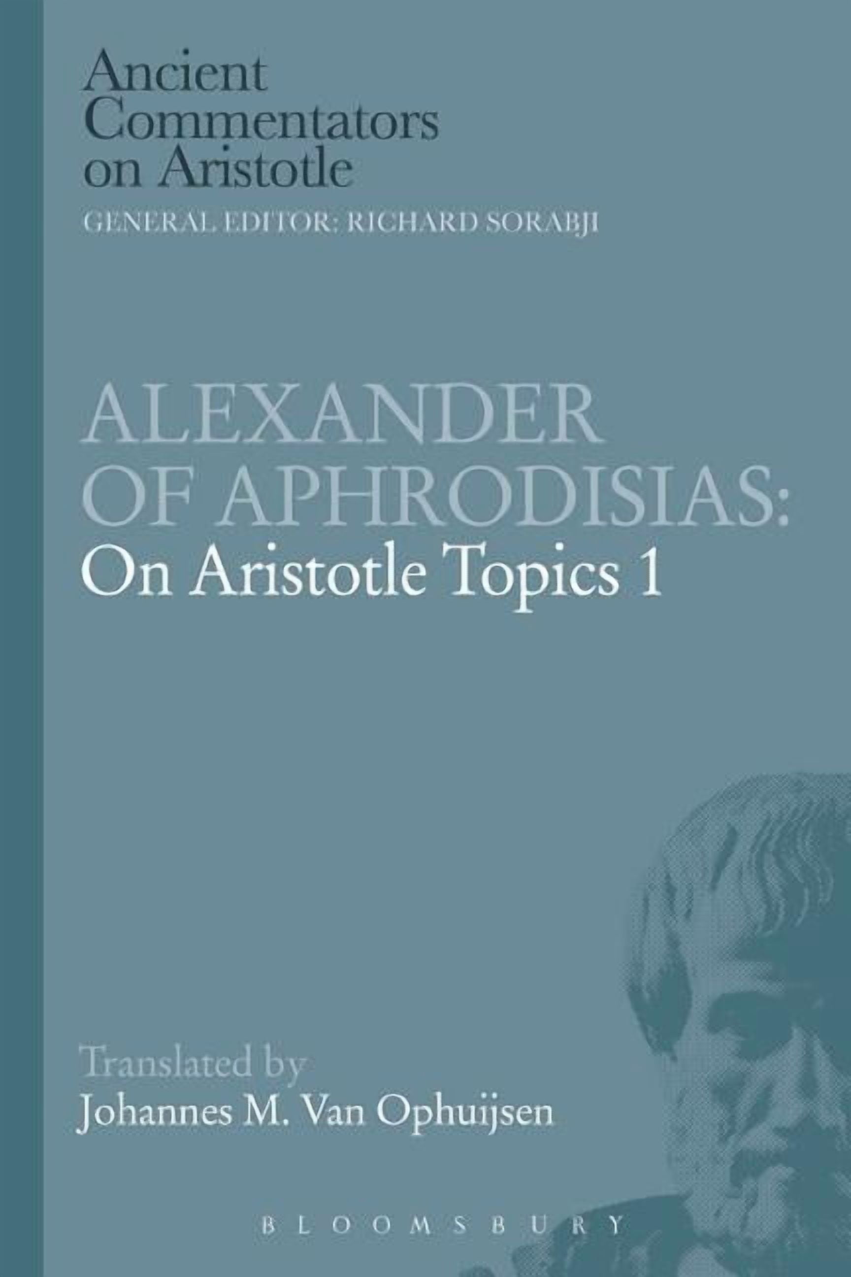 Commentator Ralph Alexander Ancient Commentators on Aristotle Alexander of Aphrodisias: On ...