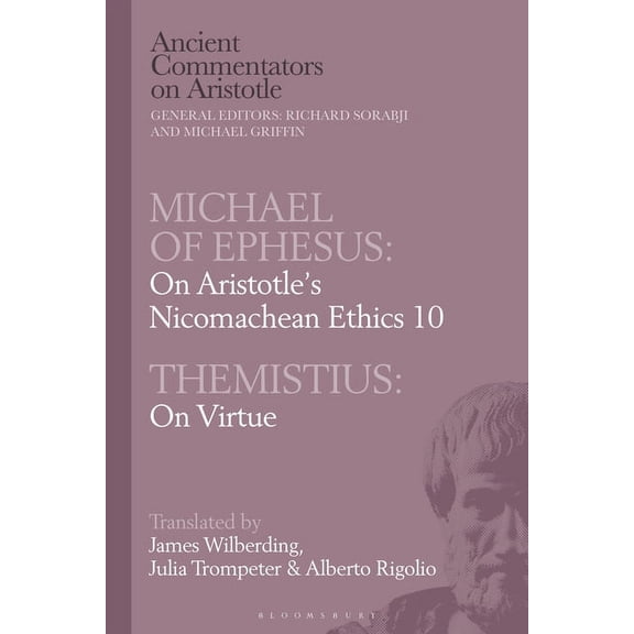 Ancient Commentators on Aristotle Michael of Ephesus: On Aristotle's Nicomachean Ethics 10 with Themistius: On Virtue, (Paperback)