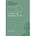 thumbnail image 1 of Ancient Commentators on Aristotle Olympiodorus: On Plato First Alcibiades 10-28, (Paperback), 1 of 1