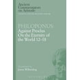 thumbnail image 1 of Ancient Commentators on Aristotle Philoponus: Against Proclus on the Eternity of the World 12-18, (Paperback), 1 of 1