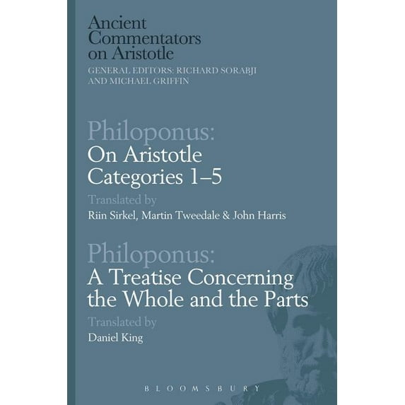 Ancient Commentators on Aristotle Philoponus: On Aristotle Categories 1-5 with Philoponus: A Treatise Concerning the Whole and the Parts, (Hardcover)