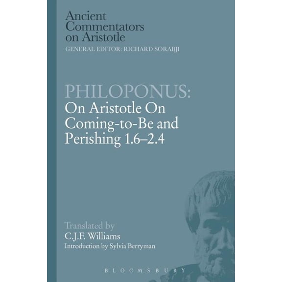 Ancient Commentators on Aristotle Philoponus: On Aristotle on Coming to Be 1.6-2.4, (Paperback)