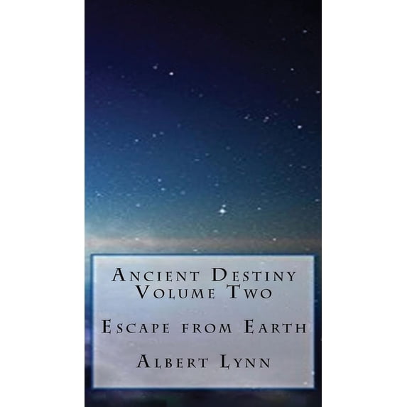 Ancient Destiny Volume Two - Escape from Earth (Hardcover)