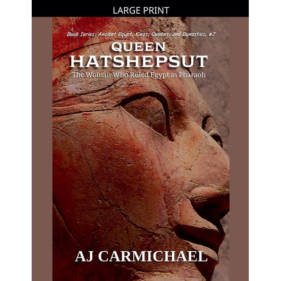 Ancient Egypt: Kings, Queens, and Dynast Queen Hatshepsut, The Woman Who Ruled Egypt as Pharaoh, Book 7, (Paperback)