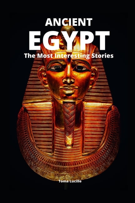 Ancient Egypt: The Most Interesting Stories