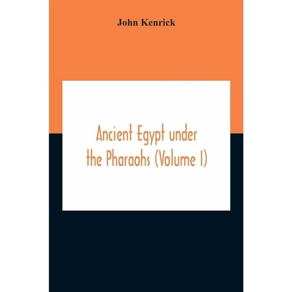 Ancient Egypt Under The Pharaohs (Volume I), (Paperback)