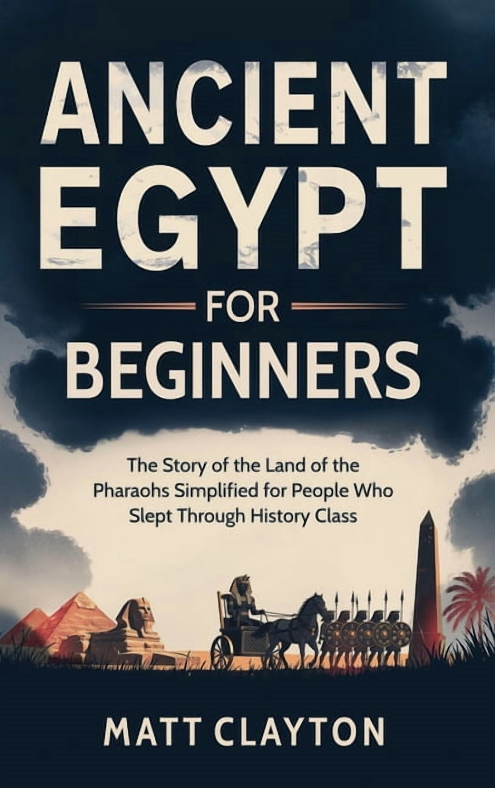 Ancient Egypt for Beginners: The Story of the Land of the Pharaohs ...
