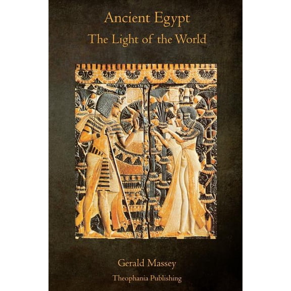 Ancient Egypt the Light of the World: A Work of Reclamation and Restitution in Twelve Books