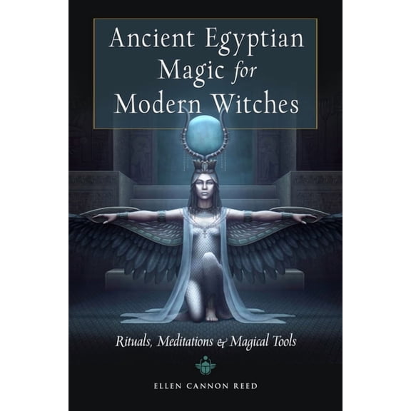 Ancient Egyptian Magic for Modern Witches: Rituals, Meditations, and Magical Tools, (Paperback)