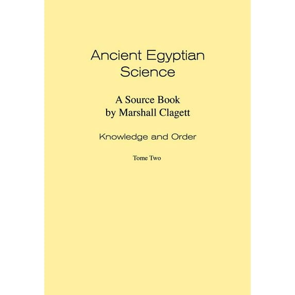 Memoirs of the American Philosophical So Ancient Egyptian Science: Source Book. Volume I: Knowledge and Order. Tome Two. Memoirs, American Philosophical Society , Book 2, (Paperback)