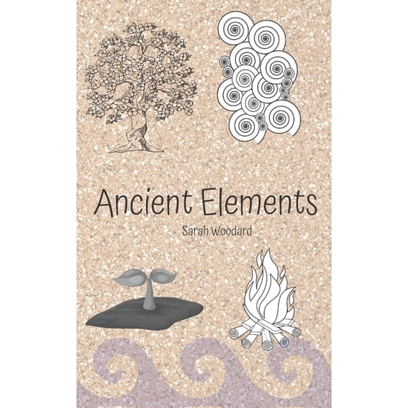 Ancient Elements Paperback 1657545989 9781657545984 Sarah Woodard