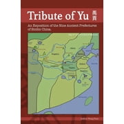 Ancient Epic, Divination, Cosmology, Mythogeography & Theology Tribute of Yu An Exposition of the Nine Ancient Prefectures of Sinitic China Paperback