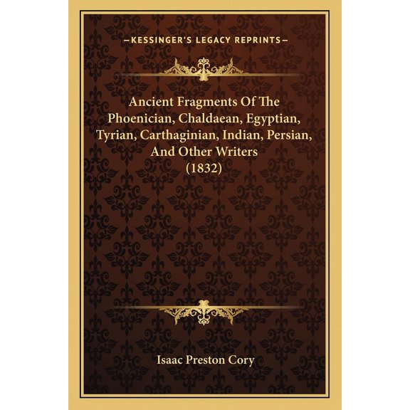 Ancient Fragments Of The Phoenician, Chaldaean, Egyptian, Tyrian, Carthaginian, Indian, Persian, And Other Writers (1832) (Paperback)