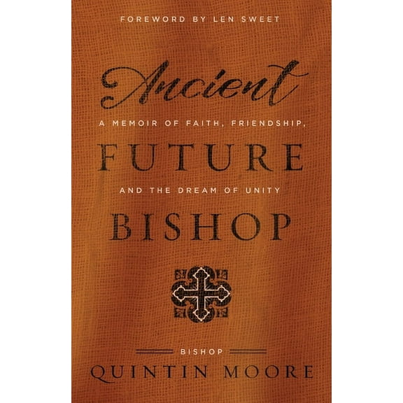 Ancient Future Bishop: A memoir of faith, friendship, and the dream of unity (Paperback)