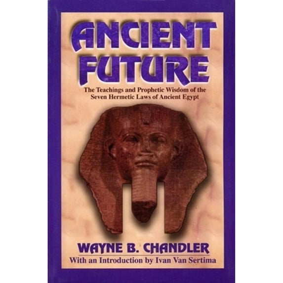 Pre-Owned Ancient Future: The Teachings and Prophetic Wisdom of the Seven Hermetic Laws of Ancient Egypt (Paperback) 1574780018 9781574780017