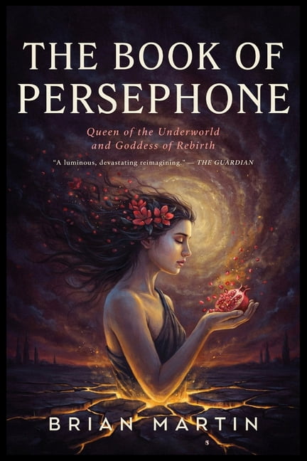 Ancient Goddesses and Mystics The Book of Persephone: Queen of the Underworld and Goddess of Rebirth, Book 5, (Paperback)