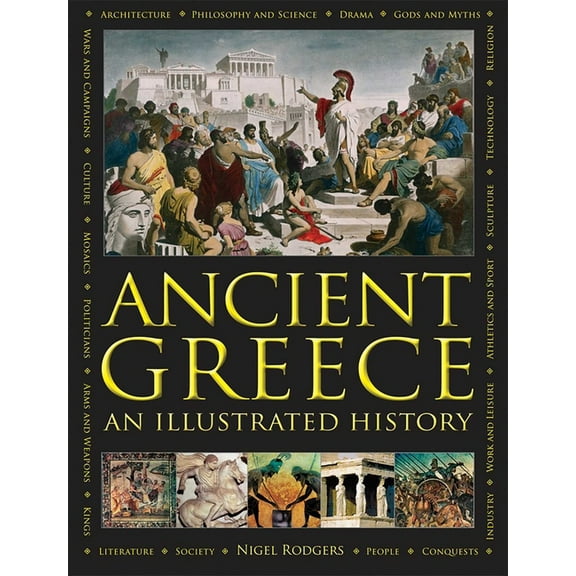 Ancient Greece: An Illustrated History: The Illustrated Encyclopedia and Comprehensive History with 1000 Images, (Hardcover)