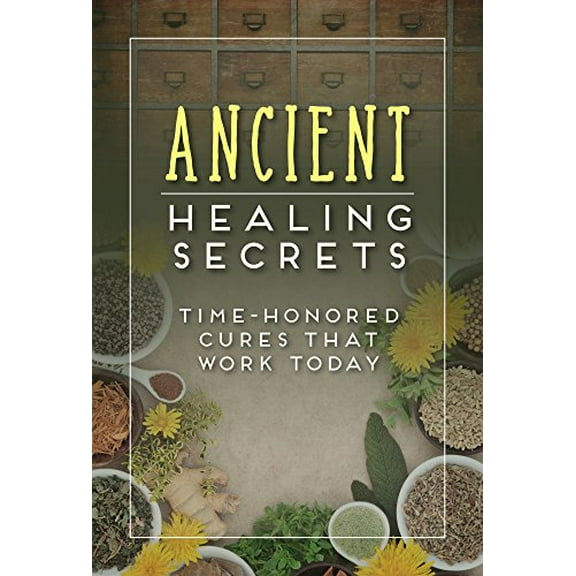Pre-Owned Ancient Healing Secrets: Time-Honored Cures That Work Today (Paperback) 1680227084 9781680227086