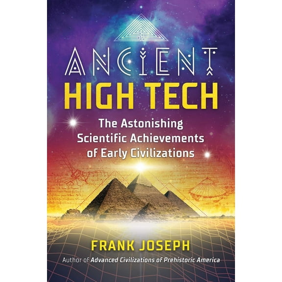Ancient High Tech: The Astonishing Scientific Achievements of Early Civilizations, (Paperback)