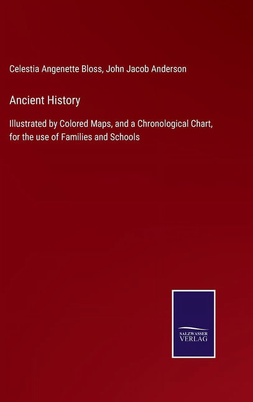 Ancient History: Illustrated by Colored Maps, and a Chronological Chart ...