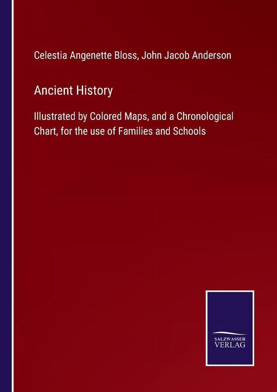 Ancient History : Illustrated by Colored Maps, and a Chronological ...