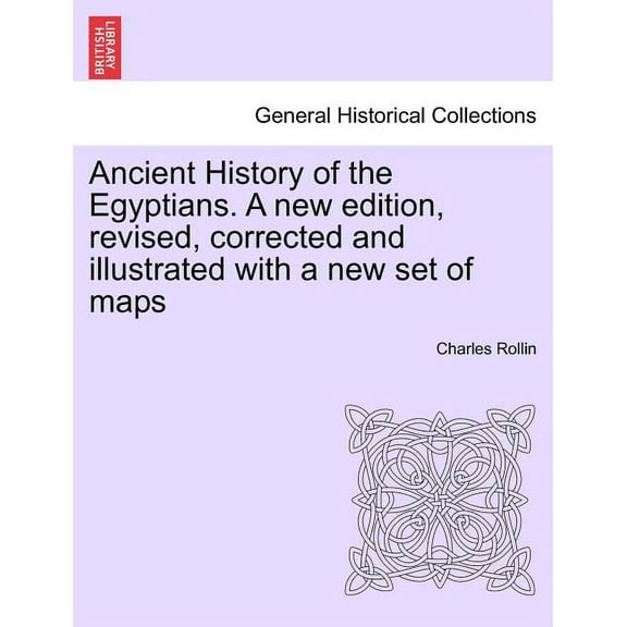 Ancient History of the Egyptians. A new edition, revised, corrected and illustrated with a new set of maps (Paperback)