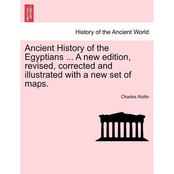 Ancient History of the Egyptians ... A new edition, revised, corrected and illustrated with a new set of maps. Vol. V. (Paperback)