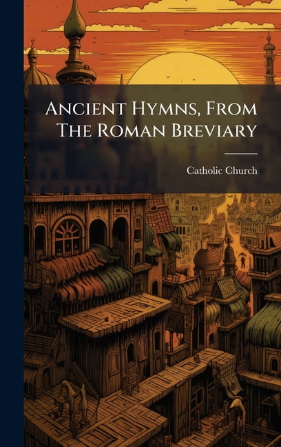 Ancient Hymns, From The Roman Breviary, (Hardcover)