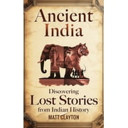Ancient India Discovering Lost Stories from Indian History, Hardcover