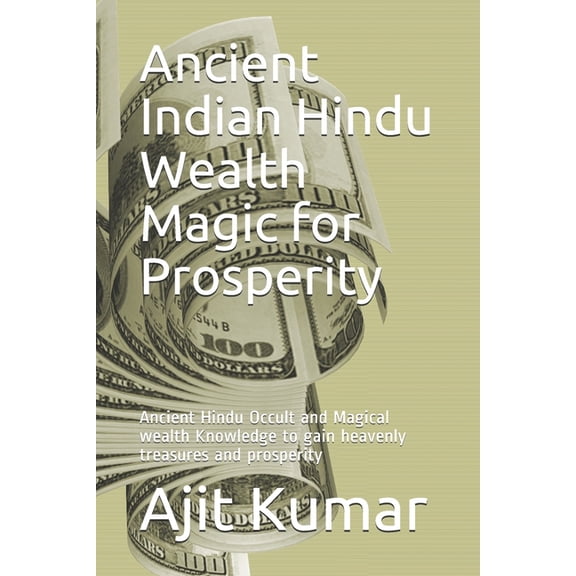 Ancient Indian Hindu Wealth Magic for Prosperity: Ancient Hindu Occult and Magical wealth Knowledge to gain heavenly tre, (Paperback)