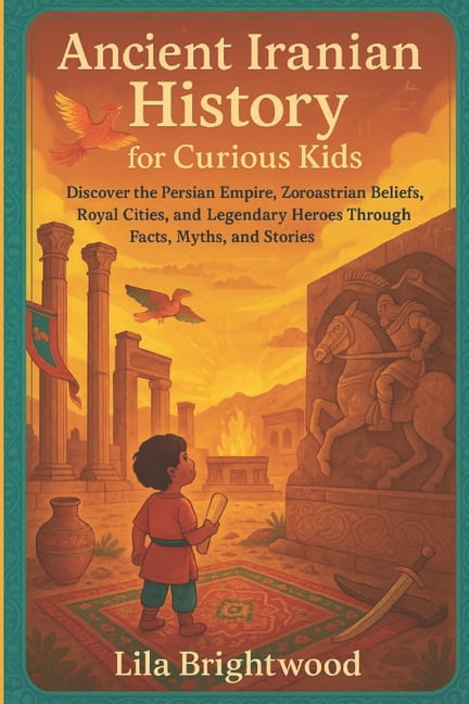 Ancient Iranian History for Curious Kids: Discover the Persian Empire ...