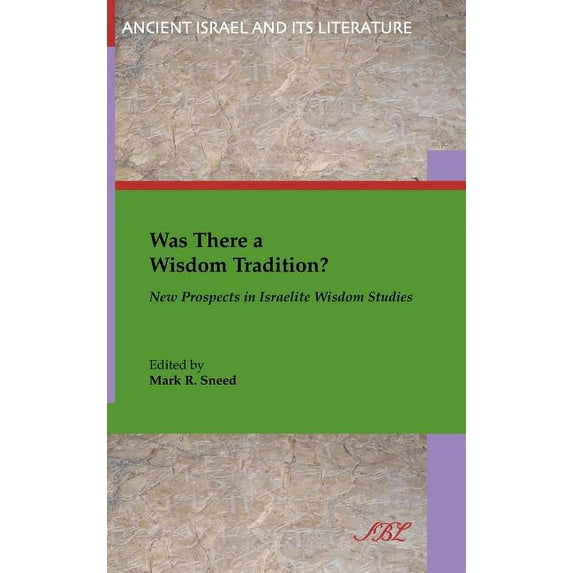 Ancient Israel and Its Literature: Was There a Wisdom Tradition? New Prospects in Israelite Wisdom Studies (Hardcover)
