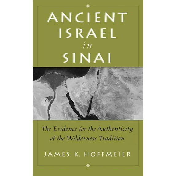 Ancient Israel in Sinai: The Evidence for the Authenticity of the Wilderness Tradition, (Hardcover)