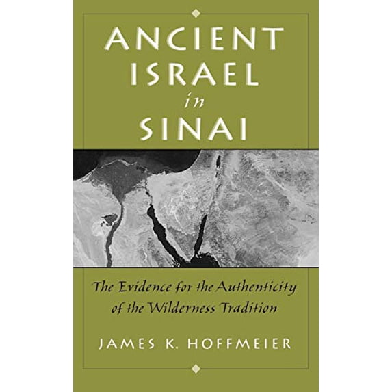 Pre-Owned Ancient Israel in Sinai: The Evidence for the Authenticity of the Wilderness Tradition (Hardcover) 0195155467 9780195155464