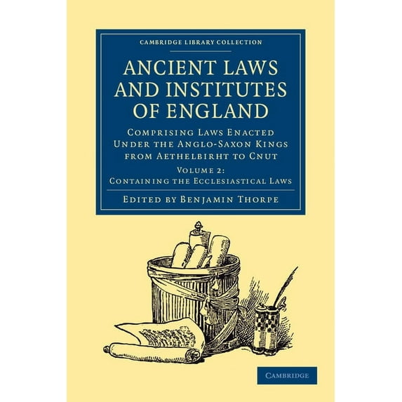 Ancient Laws and Institutes of England: Comprising Laws Enacted Under the Anglo-Saxon Kings from Aethelbirht to Cnut, (Paperback)