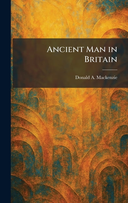 Ancient Man in Britain, (Hardcover)