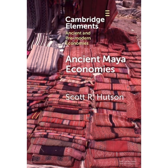Elements in Ancient and Pre-Modern Econo Ancient Maya Economies, (Hardcover)