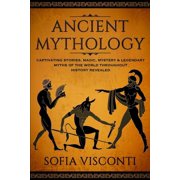 Ancient Mythology Captivating Stories, Magic, Mystery & Legendary Myths of The World Throughout History Revealed, Paperback